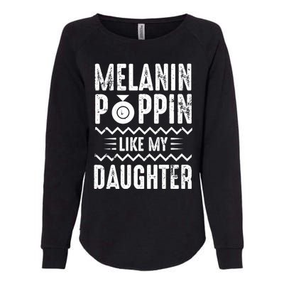 Melanin Poppin Like My Daughter Gift Womens California Wash Sweatshirt