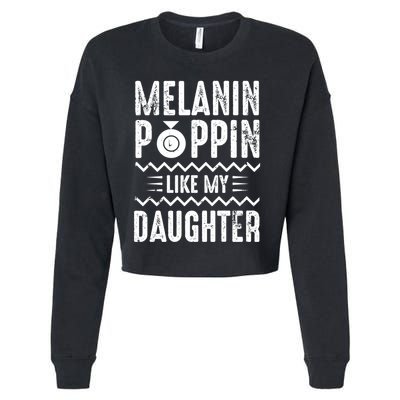 Melanin Poppin Like My Daughter Gift Cropped Pullover Crew