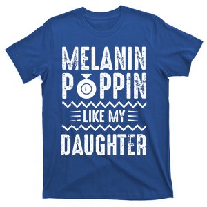 Melanin Poppin Like My Daughter Gift T-Shirt