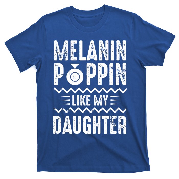 Melanin Poppin Like My Daughter Gift T-Shirt