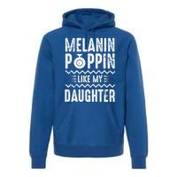 Melanin Poppin Like My Daughter Gift Premium Hoodie