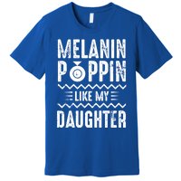 Melanin Poppin Like My Daughter Gift Premium T-Shirt