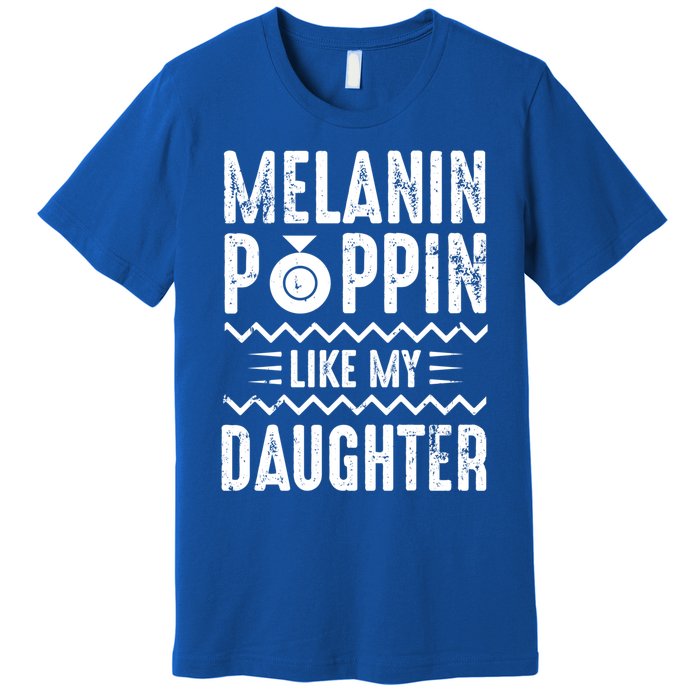 Melanin Poppin Like My Daughter Gift Premium T-Shirt