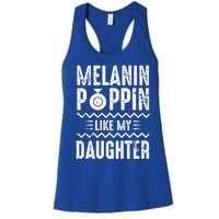 Melanin Poppin Like My Daughter Gift Women's Racerback Tank