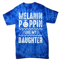 Melanin Poppin Like My Daughter Gift Tie-Dye T-Shirt