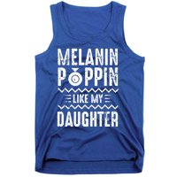 Melanin Poppin Like My Daughter Gift Tank Top