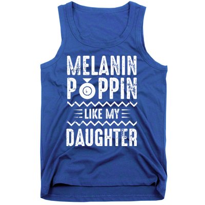 Melanin Poppin Like My Daughter Gift Tank Top