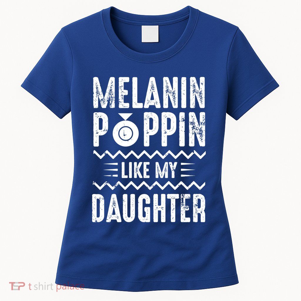 Melanin Poppin Like My Daughter Gift Womens T-Shirt