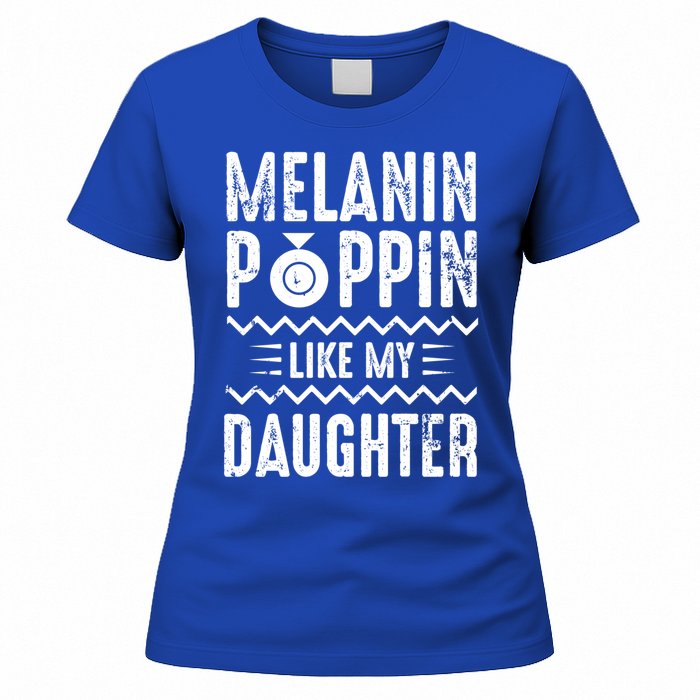 Melanin Poppin Like My Daughter Gift Women's T-Shirt