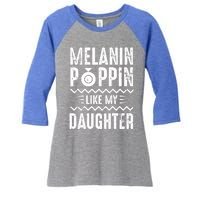 Melanin Poppin Like My Daughter Gift Women's Tri-Blend 3/4-Sleeve Raglan Shirt