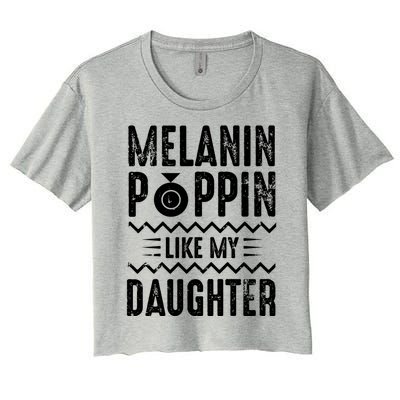 Melanin Poppin Like My Daughter Gift Women's Crop Top Tee