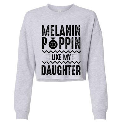 Melanin Poppin Like My Daughter Gift Cropped Pullover Crew