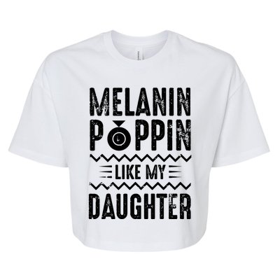 Melanin Poppin Like My Daughter Gift Bella+Canvas Jersey Crop Tee