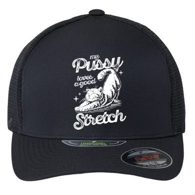 My Pussy Love A Good Stretch Funny Raunchy Cat Funny Meme Flexfit Unipanel Trucker Cap
