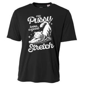 My Pussy Love A Good Stretch Funny Raunchy Cat Funny Meme Cooling Performance Crew T-Shirt