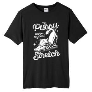 My Pussy Love A Good Stretch Funny Raunchy Cat Funny Meme Tall Fusion ChromaSoft Performance T-Shirt