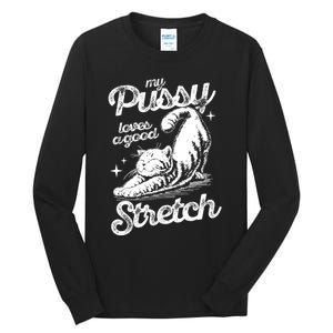 My Pussy Love A Good Stretch Funny Raunchy Cat Funny Meme Tall Long Sleeve T-Shirt