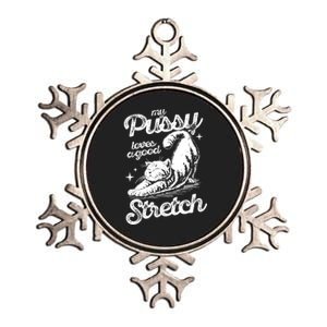 My Pussy Love A Good Stretch Funny Raunchy Cat Funny Meme Metallic Star Ornament