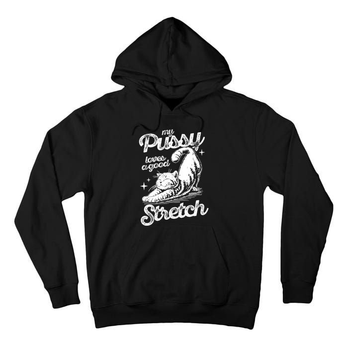 My Pussy Love A Good Stretch Funny Raunchy Cat Funny Meme Tall Hoodie