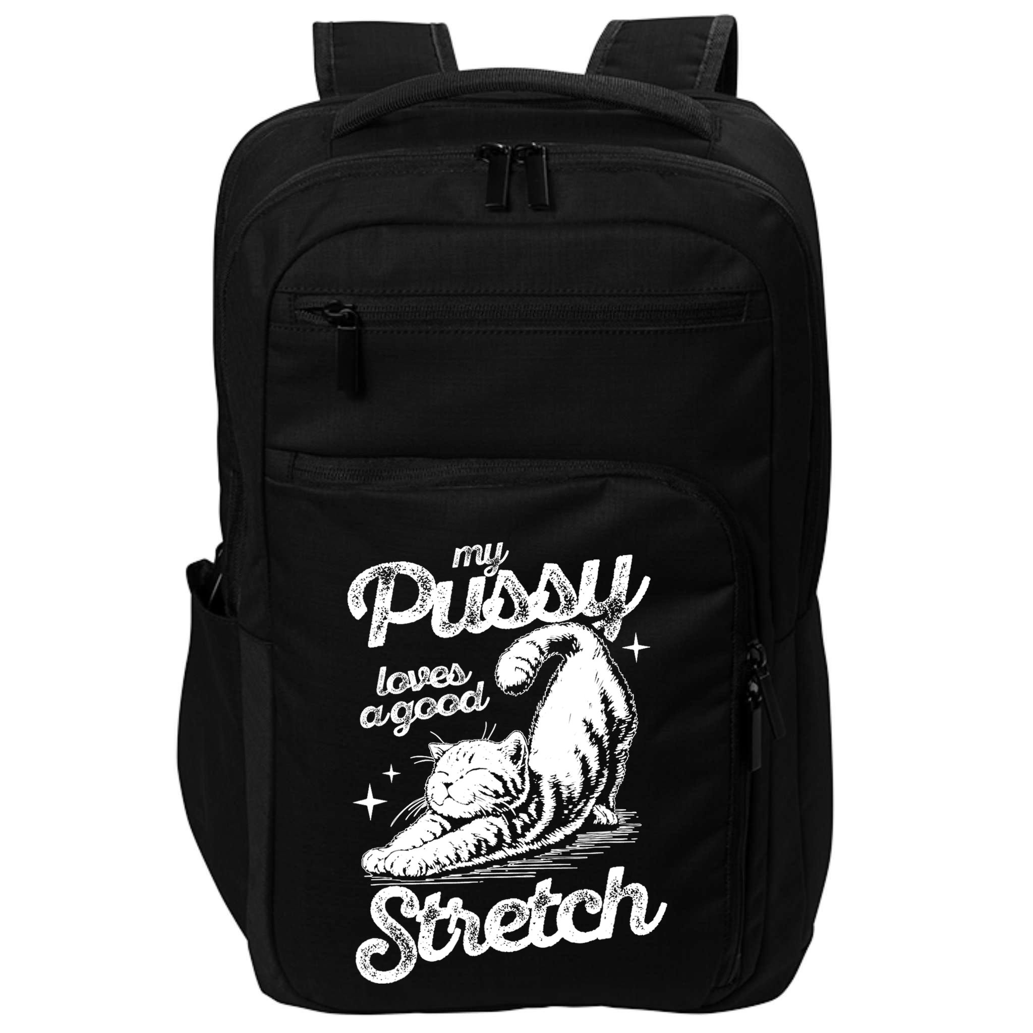 My Pussy Love A Good Stretch Funny Raunchy Cat Funny Impact Tech Backpack