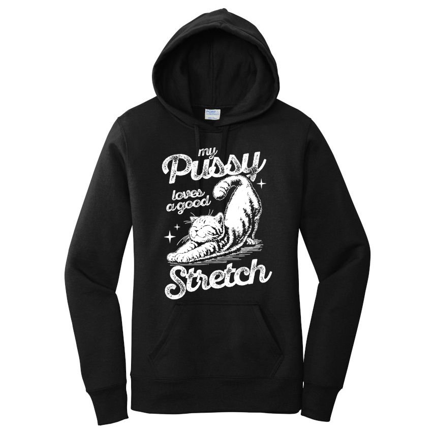 My Pussy Love A Good Stretch Funny Raunchy Cat Funny Women's Pullover Hoodie