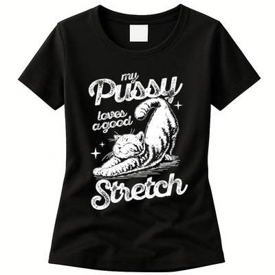 My Pussy Love A Good Stretch Funny Raunchy Cat Funny Womens T-Shirt