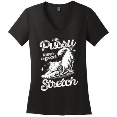My Pussy Love A Good Stretch Funny Raunchy Cat Funny Women's V-Neck T-Shirt
