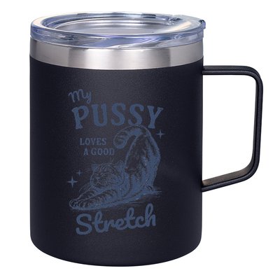 My Pussy Love A Good Stretch Funny Raunchy Cat Meme 12oz Stainless Steel Coffee Mug