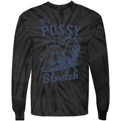 My Pussy Love A Good Stretch Funny Raunchy Cat Meme Tie-Dye Long Sleeve Shirt
