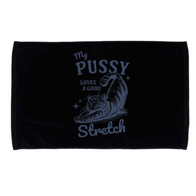 My Pussy Love A Good Stretch Funny Raunchy Cat Meme Microfiber Hand Towel