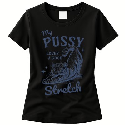 My Pussy Love A Good Stretch Funny Raunchy Cat Meme Womens T-Shirt