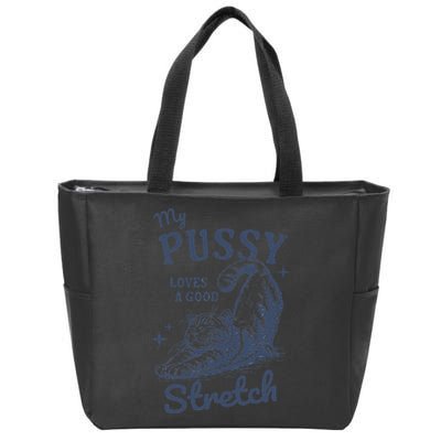 My Pussy Love A Good Stretch Funny Raunchy Cat Meme Zip Tote Bag