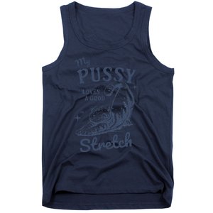 My Pussy Love A Good Stretch Funny Raunchy Cat Meme Tank Top