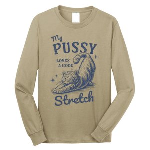 My Pussy Love A Good Stretch Funny Raunchy Cat Meme Long Sleeve Shirt