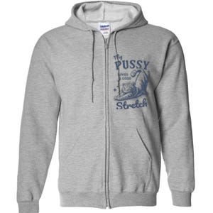 My Pussy Love A Good Stretch Funny Raunchy Cat Meme Full Zip Hoodie