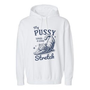 My Pussy Love A Good Stretch Funny Raunchy Cat Meme Garment-Dyed Fleece Hoodie