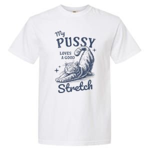 My Pussy Love A Good Stretch Funny Raunchy Cat Meme Garment-Dyed Heavyweight T-Shirt