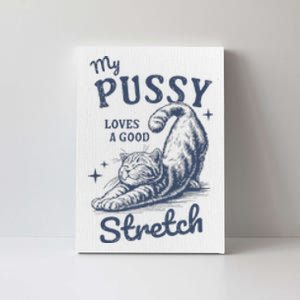 My Pussy Love A Good Stretch Funny Raunchy Cat Meme Canvas