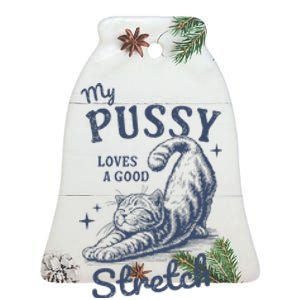 My Pussy Love A Good Stretch Funny Raunchy Cat Meme Ceramic Bell Ornament