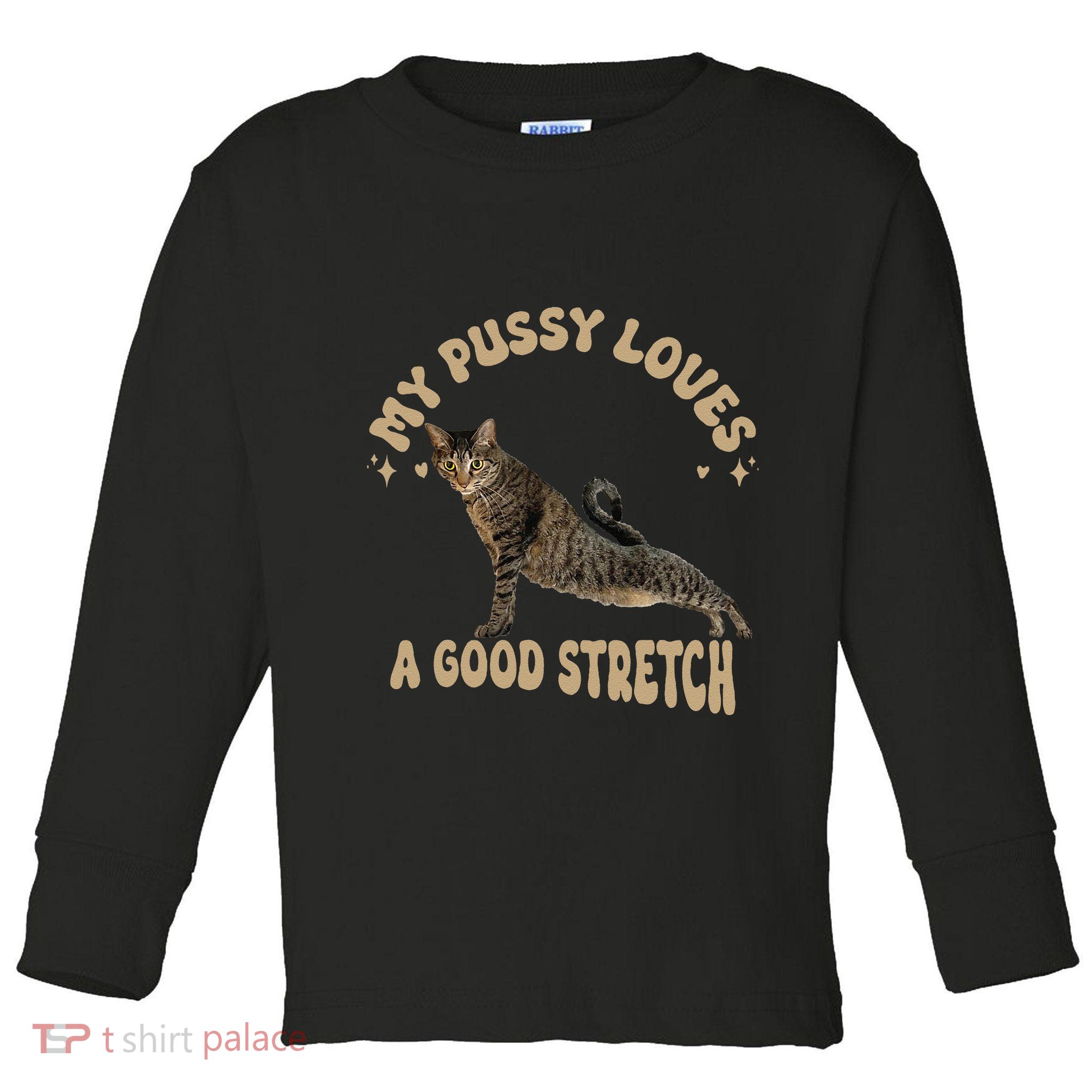 My Pussy Love A Good Stretch Funny Raunchy Cat Meme Toddler Long Sleeve Shirt