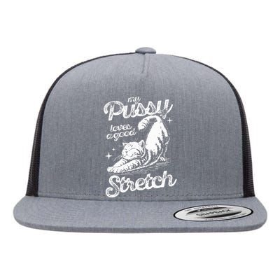 My Pussy Love A Good Stretch Flat Bill Trucker Hat