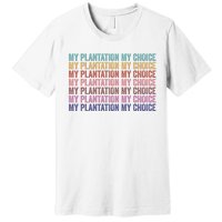 My Plantation My Choice Premium T-Shirt