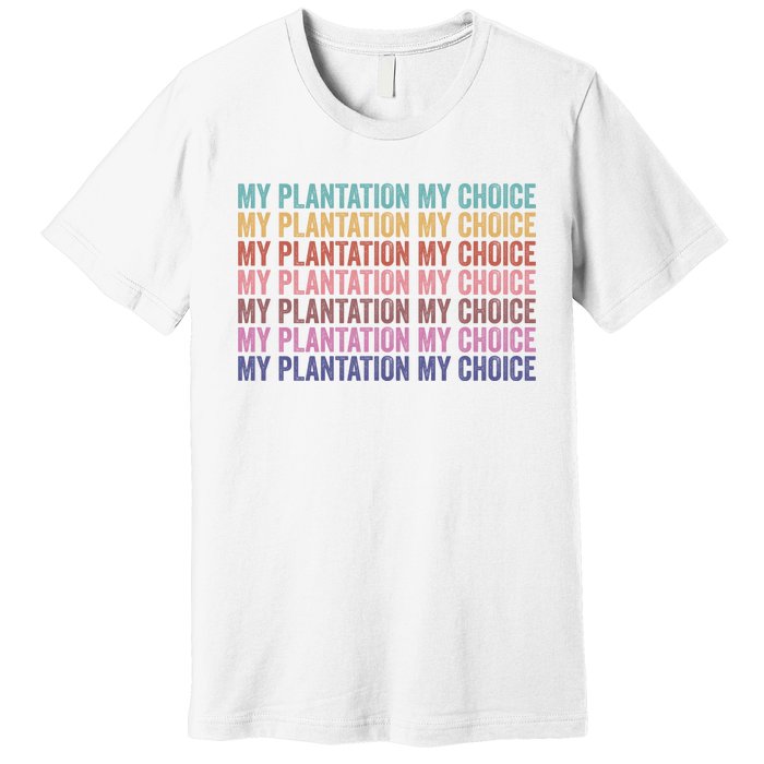 My Plantation My Choice Premium T-Shirt