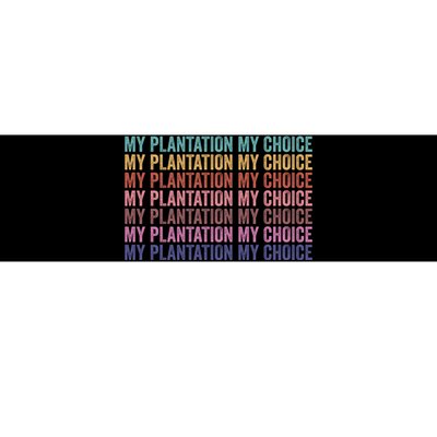 My Plantation My Choice Bumper Sticker