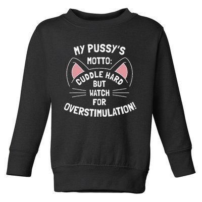 My PussyS Motto Cuddle Hard But Watch For Overstimulation Toddler Sweatshirt