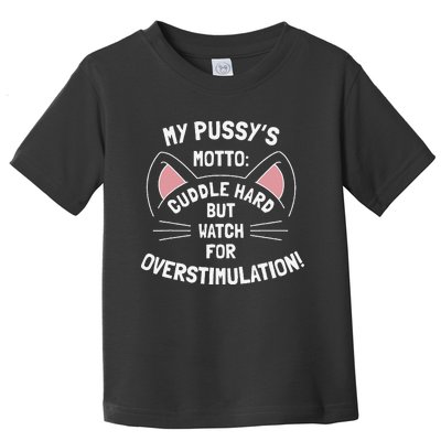 My PussyS Motto Cuddle Hard But Watch For Overstimulation Toddler T-Shirt