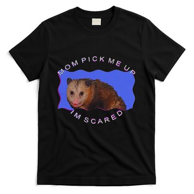 Mom Pick Me Up IM Scared T-Shirt
