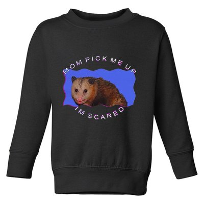 Mom Pick Me Up IM Scared Toddler Sweatshirt