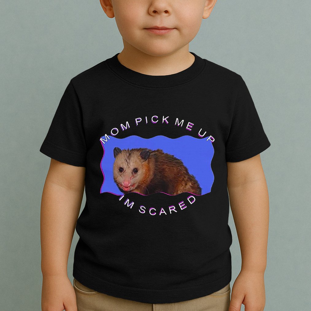 Mom Pick Me Up IM Scared Toddler T-Shirt