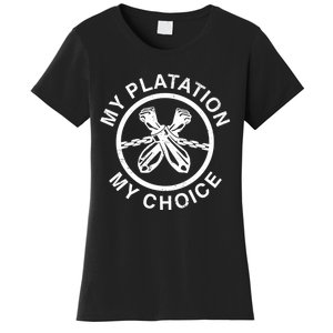 My Plantation My Choice Women's T-Shirt